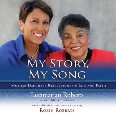 My Story, My Song: Mother-Daughter Reflections on Life and Faith Audibook, by Lucimarian Roberts