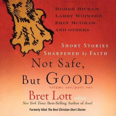 Not Safe, But Good: Short Stories Sharpened by Faith Audibook, by Bret Lott