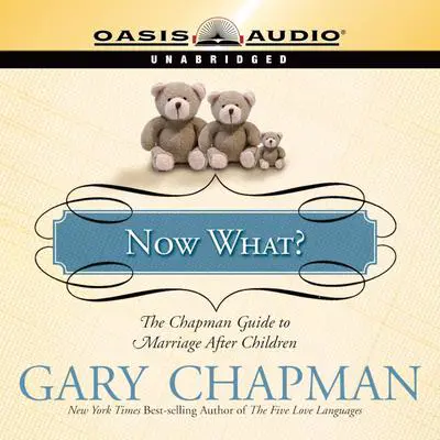 Now What?: The Chapman Guide to Marriage After Children Audibook, by Gary Chapman