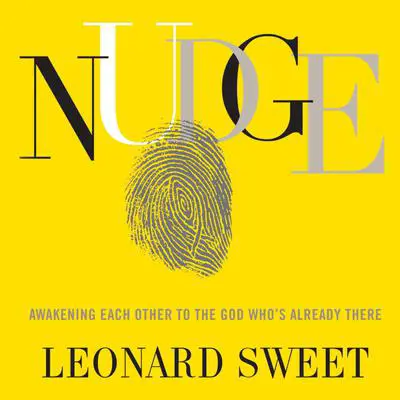Nudge: Awakening Each Other to the God Who's Already There Audibook, by Leonard Sweet