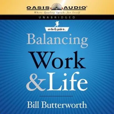 On the Fly Guide to Balancing Work and Life Audibook, by Bill Butterworth