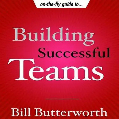 On the Fly Guide to Building Successful Teams Audibook, by Bill Butterworth