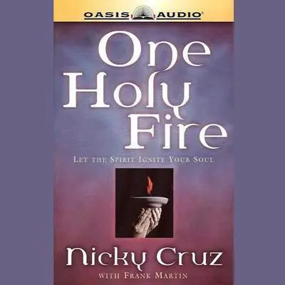 One Holy Fire: Let the Spirit Ignite Your Soul Audibook, by Nicky Cruz
