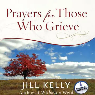 Prayers for Those Who Grieve Audibook, by Jill Kelly