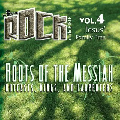 Roots of the Messiah: Outcasts, Kings, and Carpenters Audibook, by Kailey Bell
