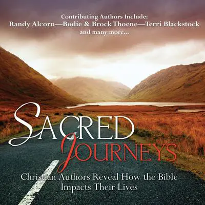 Sacred Journeys: Christian Authors Reveal How the Bible Impacts Their Lives Audibook, by various authors