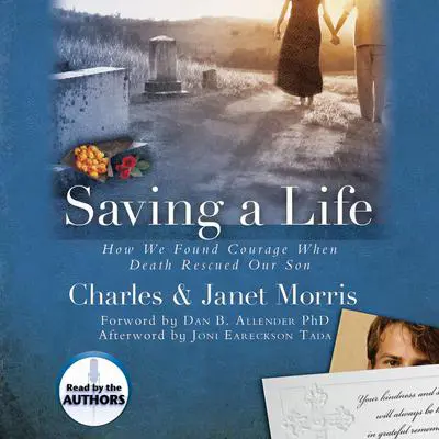 Saving A Life: How We Found Courage When Death Rescued Our Son Audibook, by Charles Morris