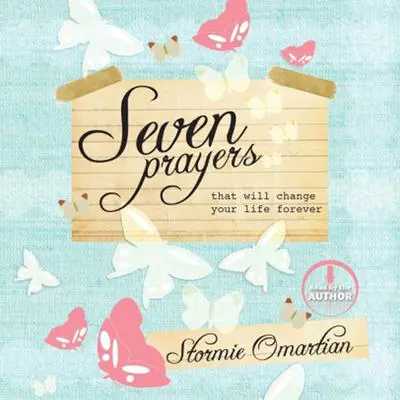 Seven Prayers That Will Change Your Life Forever Audibook, by Stormie Omartian