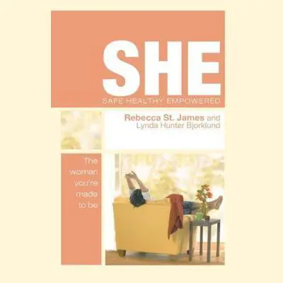 SHE: Safe, Healthy, & Empowered Audibook, by Rebecca St. James