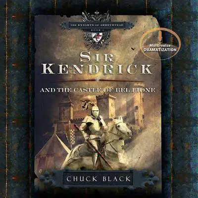 Sir Kendrick and the Castle of Bel Lione Audibook, by Chuck Black