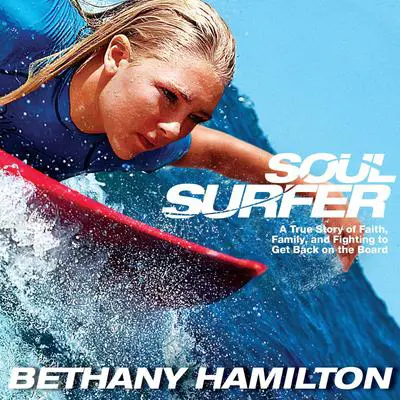 Soul Surfer: A True Story of Faith, Family, and Fighting to Get Back on the Board Audibook, by Bethany Hamilton