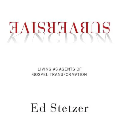 Subversive Kingdom: Living as Agents of Gospel Transformation Audibook, by Ed Stetzer