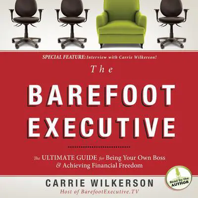 The Barefoot Executive: The Ultimate Guide to Being Your Own Boss and Achieving Financial Freedom Audibook, by Carrie Wilkerson
