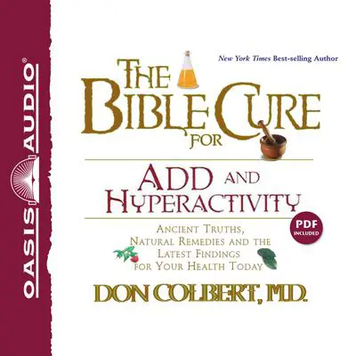 The Bible Cure for ADD and Hyperactivity: Ancient Truths, Natural Remedies and the Latest Findings for Your Health Today Audibook, by Don Colbert