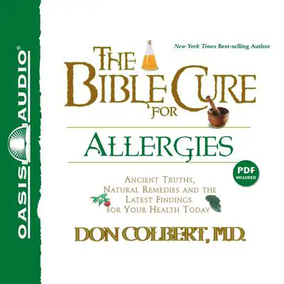 The Bible Cure for Allergies: Ancient Truths, Natural Remedies and the Latest Findings for Your Health Today Audibook, by Don Colbert