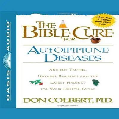 The Bible Cure for Autoimmune Diseases: Ancient Truths, Natural Remedies and the Latest Findings for Your Health Today Audibook, by Don Colbert