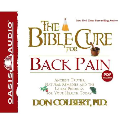The Bible Cure For Back Pain: Ancient Truths, Natural Remedies and the Latest Findings for Your Health Today Audibook, by Don Colbert