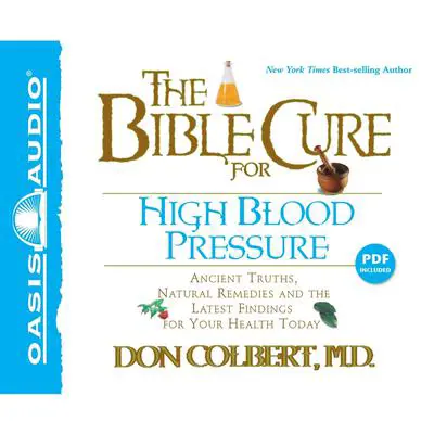 The Bible Cure for High Blood Pressure: Ancient Truths, Natural Remedies and the Latest Findings for Your Health Today Audibook, by Don Colbert