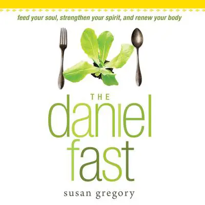 The Daniel Fast: Feed Your Soul, Strengthen Your Spirit, and Renew Your Body Audibook, by Susan Gregory