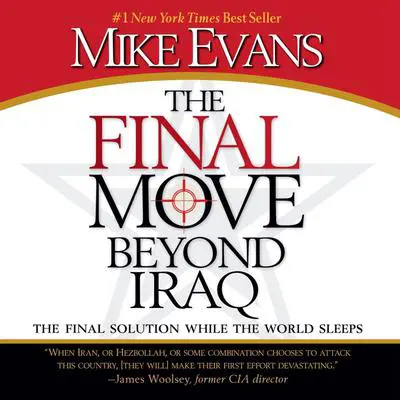 The Final Move Beyond Iraq: The Final Solution While the World Sleeps Audibook, by Mike Evans