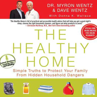The Healthy Home: Simple Truths to Protect Your Family from Hidden Household Dangers Audibook, by Myron Wentz