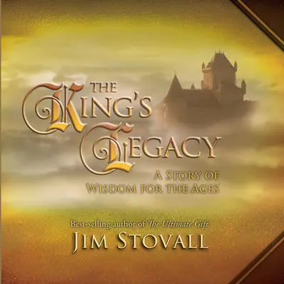 The King's Legacy: A Story of Wisdom for the Ages Audibook, by Jim Stovall