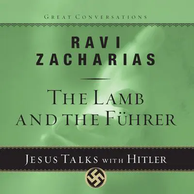 The Lamb and the Fuhrer: Jesus Talks With Hitler Audibook, by Ravi Zacharias