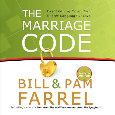 The Marriage Code: Discovering Your Own Secret Language of Love Audibook, by Bill Farrel