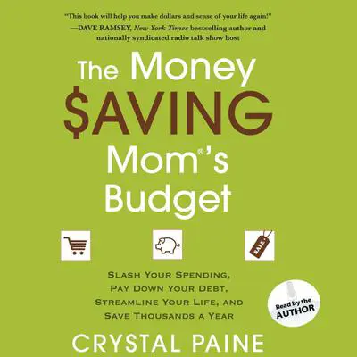 The Money Saving Mom's Budget: Slash Your Spending, Pay Down Your Debt, Streamline Your Life, and Save Thousands a Year Audibook, by Crystal Paine