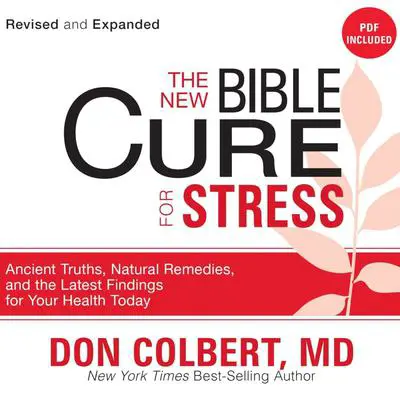 The New Bible Cure for Stress: Ancient Truths, Natural Remedies, and the Latest Findings for Your Health Today Audibook, by Don Colbert