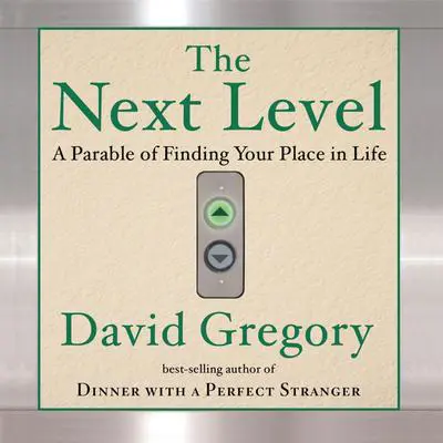 The Next Level: Finding Your Place in Life Audibook, by David Gregory