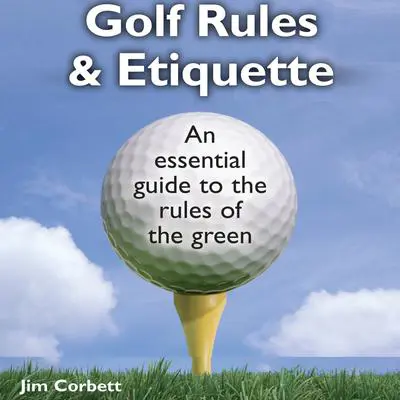 The Pocket Idiot's Guide to Golf Rules and Etiquette Audibook, by Jim Corbett