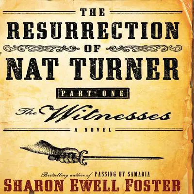 The Resurrection of Nat Turner, Part 1: The Witnesses: A Novel Audibook, by Sharon Ewell Foster