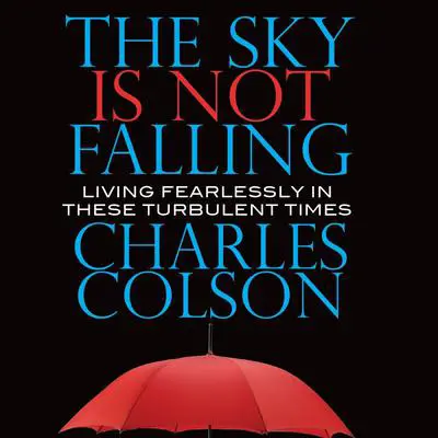 The Sky Is Not Falling: Living Fearlessly in These Turbulent Times Audibook, by Charles Colson