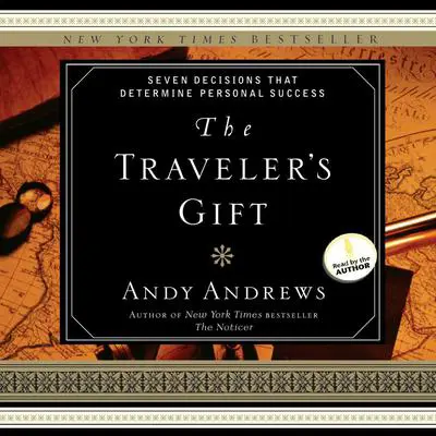 The Traveler's Gift: Seven Decisions that Determine Personal Success Audibook, by Andy Andrews
