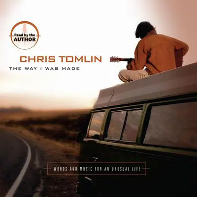 The Way I Was Made: Words and Music for an Unusual Life Audibook, by Chris Tomlin