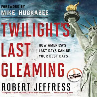 Twilight's Last Gleaming: How America's Last Days Can Be Your Best Days Audibook, by Robert Jeffress