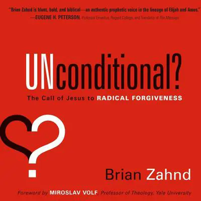 Unconditional?: The Call of Jesus to Radical Forgiveness Audibook, by Brian Zahnd