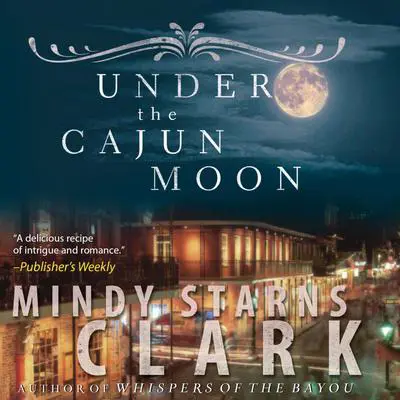 Under the Cajun Moon Audibook, by Mindy Starns Clark