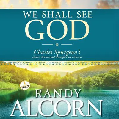 We Shall See God: Charles Spurgeon's Classic Devotional Thoughts on Heaven Audibook, by Randy Alcorn