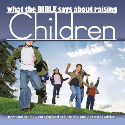 What the Bible Says About Raising Children Audibook, by Oasis Audio
