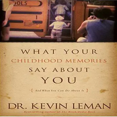 What Your Childhood Memories Say About You Audibook, by Kevin Leman