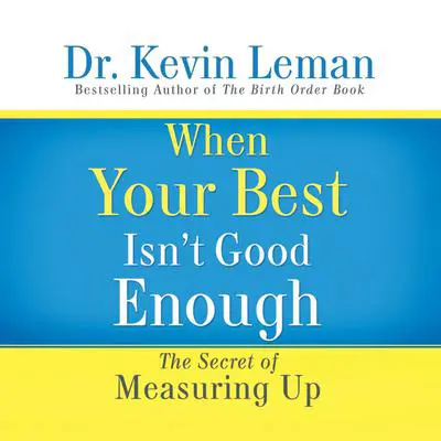 When Your Best Isn't Good Enough: The Secret of Measuring Up Audibook, by Kevin Leman