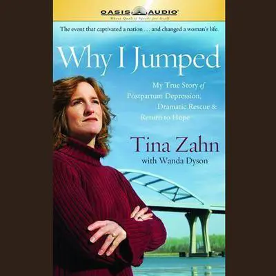 Why I Jumped: My True Story of Postpartum Depression, Dramatic Rescue & Return to Hope Audibook, by Tina Zahn