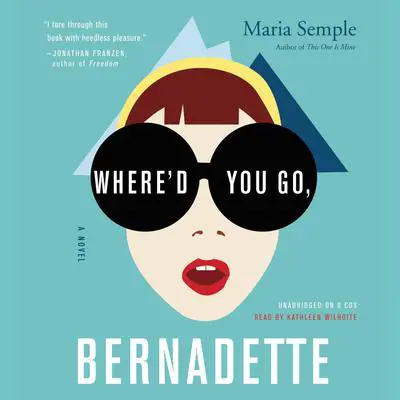 Where'd You Go, Bernadette: A Novel Audibook, by Maria Semple