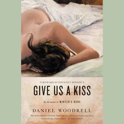 Give Us a Kiss: A Novel Audibook, by Daniel Woodrell