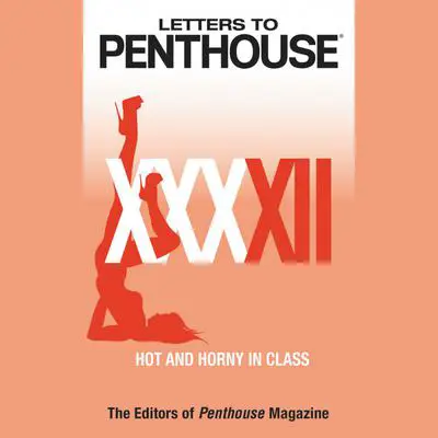 Letters to Penthouse XXXXII: Hot and Horny in Class Audibook, by Penthouse International