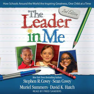 The Leader In Me: How Schools Around the World Are Inspiring Greatness, One Child at a Time Audibook, by Stephen R. Covey