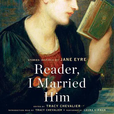 Reader, I Married Him: Stories Inspired by Jane Eyre Audibook, by Tracy Chevalier