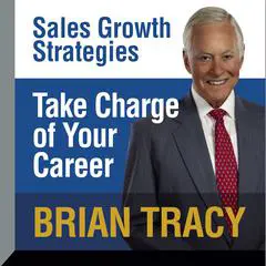 Take Charge of Your Career: Sales Growth Strategies Audibook, by Brian Tracy